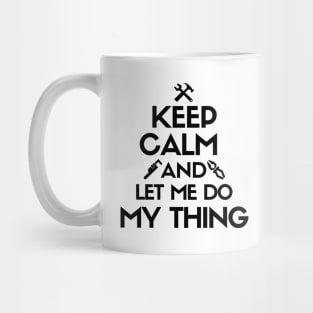 Keep calm and let me do my thing. Mug